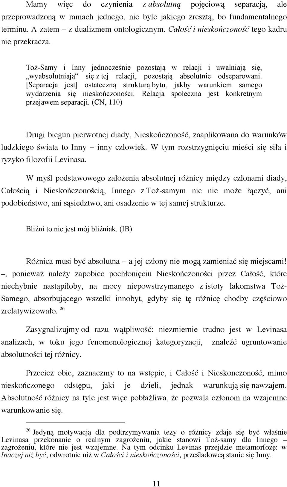 [Separacja jest] ostateczną strukturą bytu, jakby warunkiem samego wydarzenia się nieskończoności. Relacja społeczna jest konkretnym przejawem separacji.