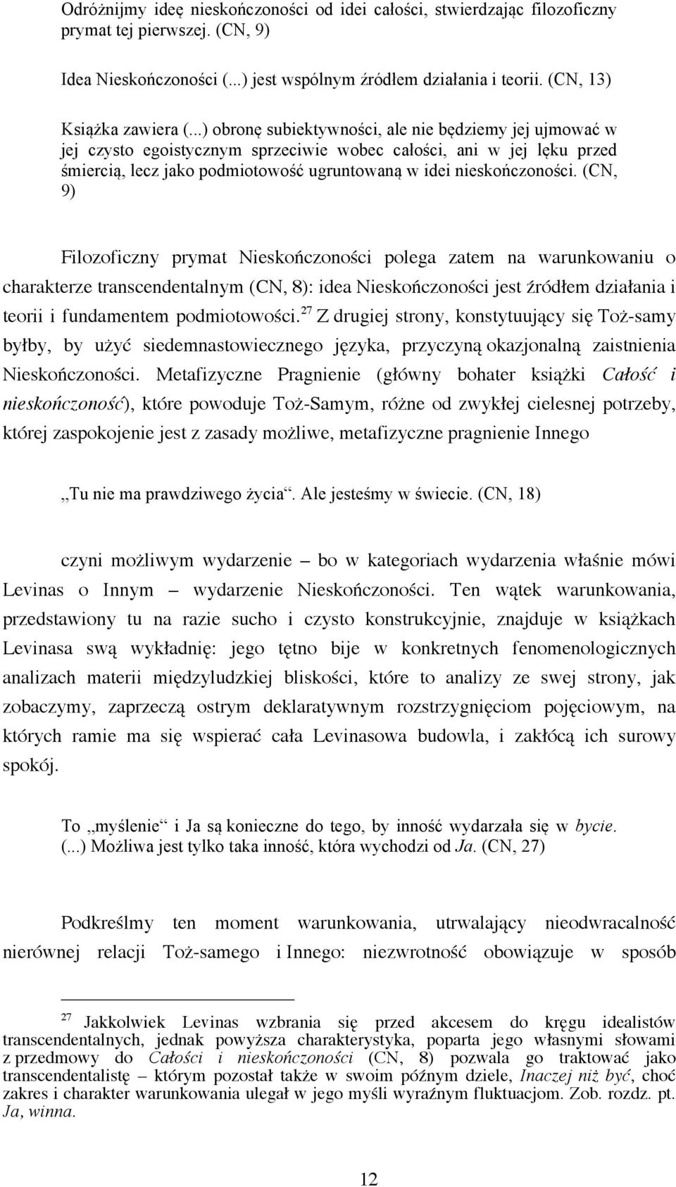 ..) obronę subiektywności, ale nie będziemy jej ujmować w jej czysto egoistycznym sprzeciwie wobec całości, ani w jej lęku przed śmiercią, lecz jako podmiotowość ugruntowaną w idei nieskończoności.