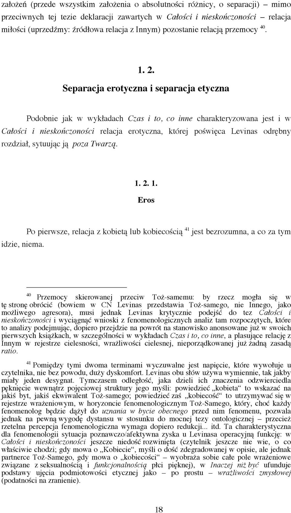 Separacja erotyczna i separacja etyczna Podobnie jak w wykładach Czas i to, co inne charakteryzowana jest i w Całości i nieskończoności relacja erotyczna, której poświęca Levinas odrębny rozdział,