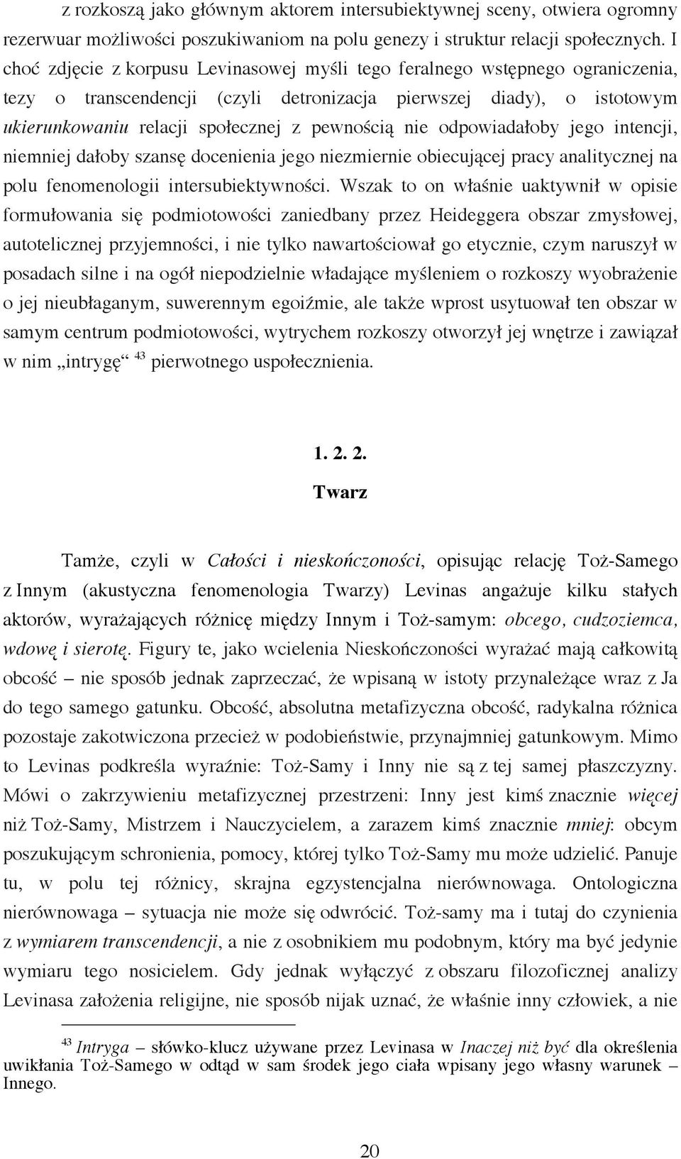 nie odpowiadałoby jego intencji, niemniej dałoby szansę docenienia jego niezmiernie obiecującej pracy analitycznej na polu fenomenologii intersubiektywności.