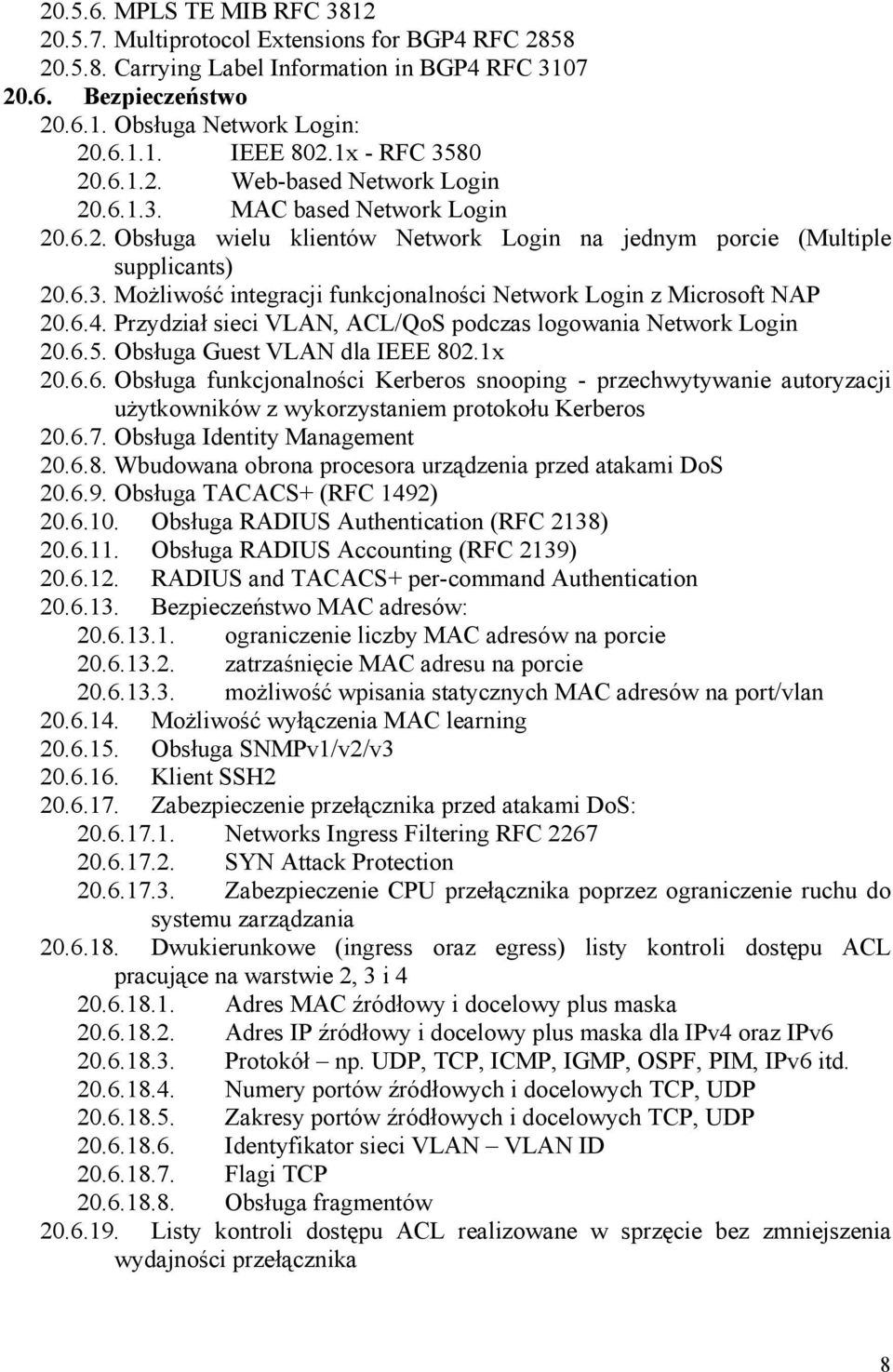 6.4. Przydział sieci VLAN, ACL/QoS podczas logowania Network Login 20.6.5. Obsługa Guest VLAN dla IEEE 802.1x 20.6.6. Obsługa funkcjonalności Kerberos snooping - przechwytywanie autoryzacji użytkowników z wykorzystaniem protokołu Kerberos 20.