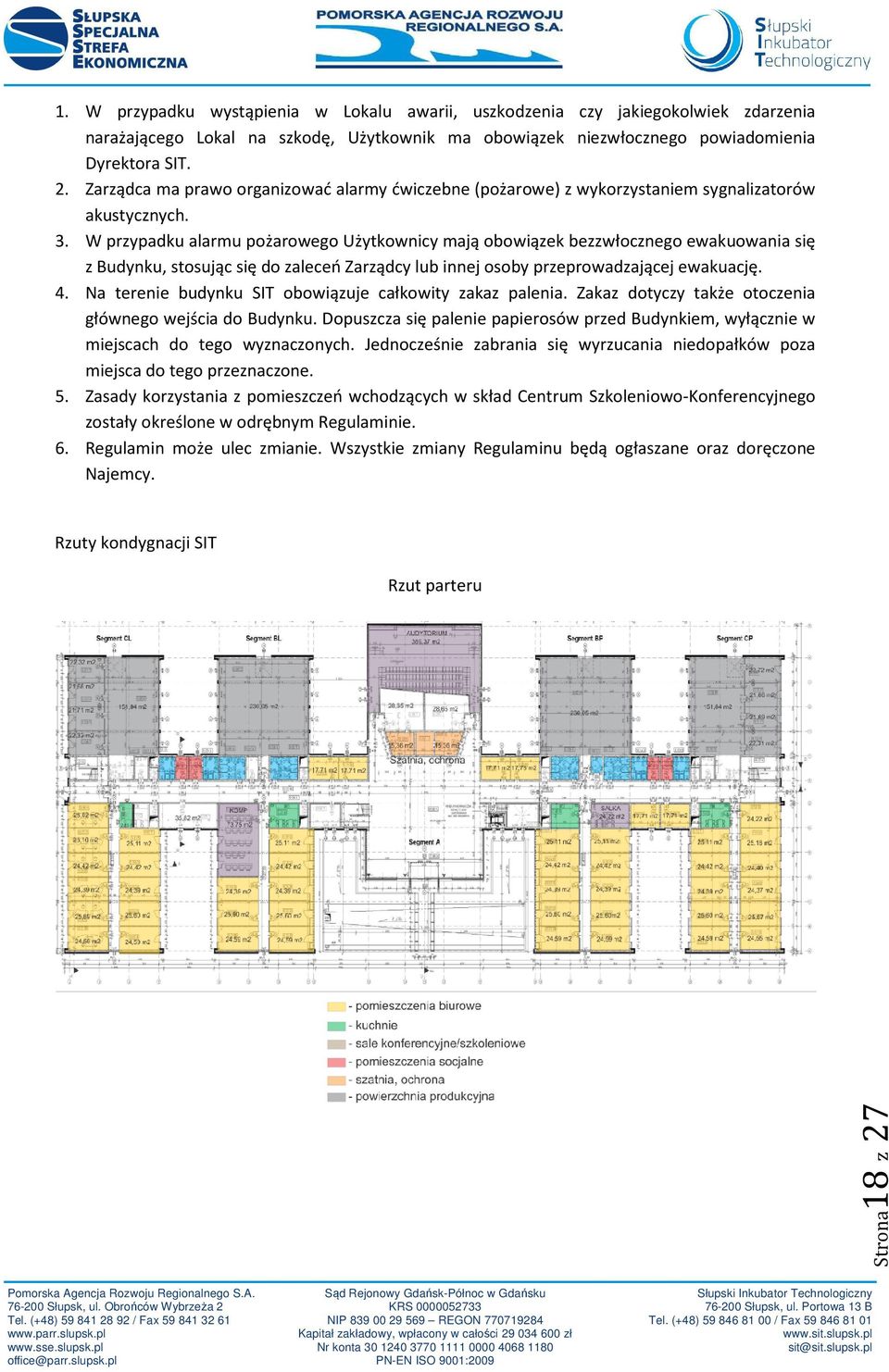 W przypadku alarmu pożarowego Użytkownicy mają obowiązek bezzwłocznego ewakuowania się z Budynku, stosując się do zaleceń Zarządcy lub innej osoby przeprowadzającej ewakuację. 4.