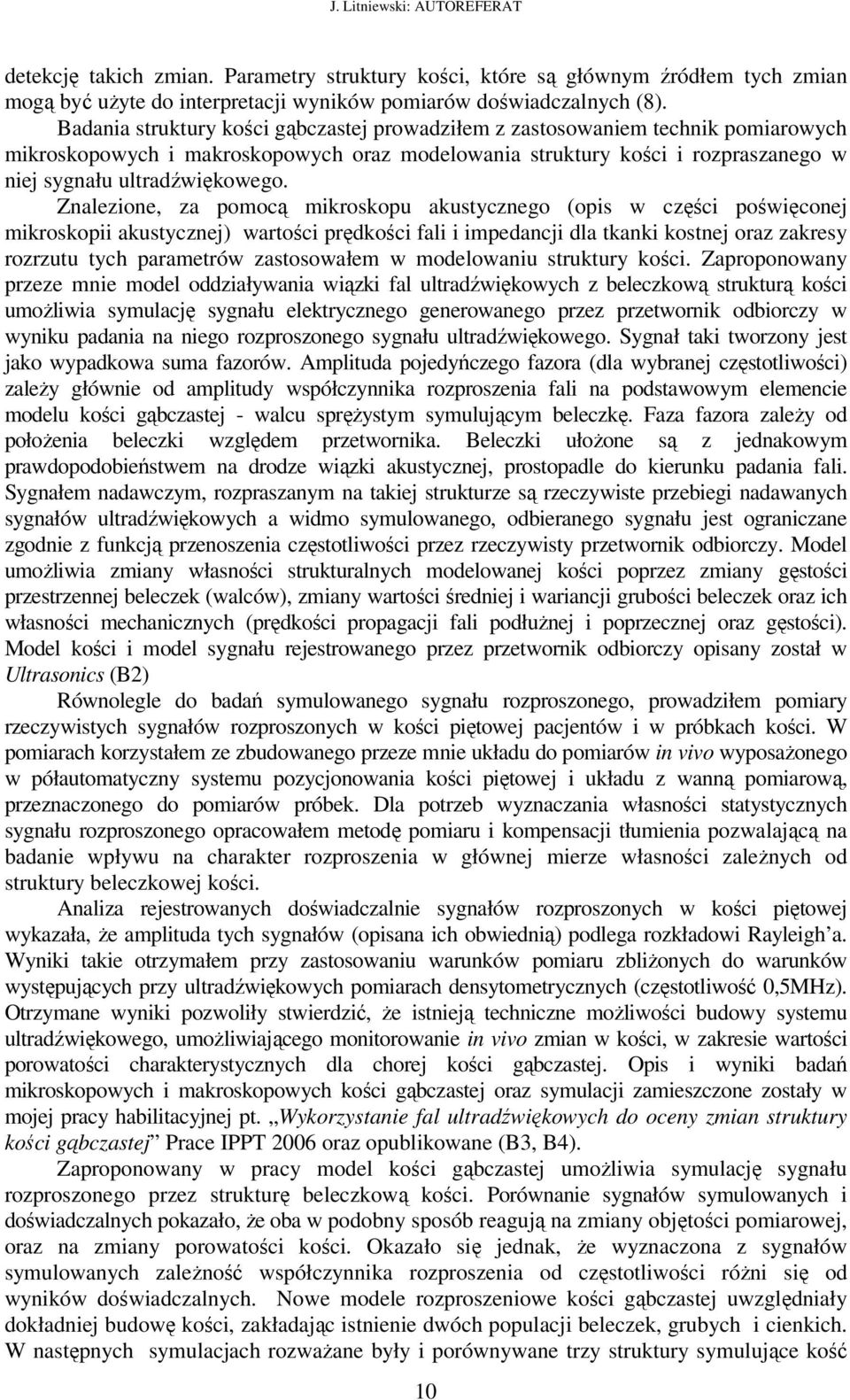 Znalezione, za pomocą mikroskopu akustycznego (opis w części poświęconej mikroskopii akustycznej) wartości prędkości fali i impedancji dla tkanki kostnej oraz zakresy rozrzutu tych parametrów