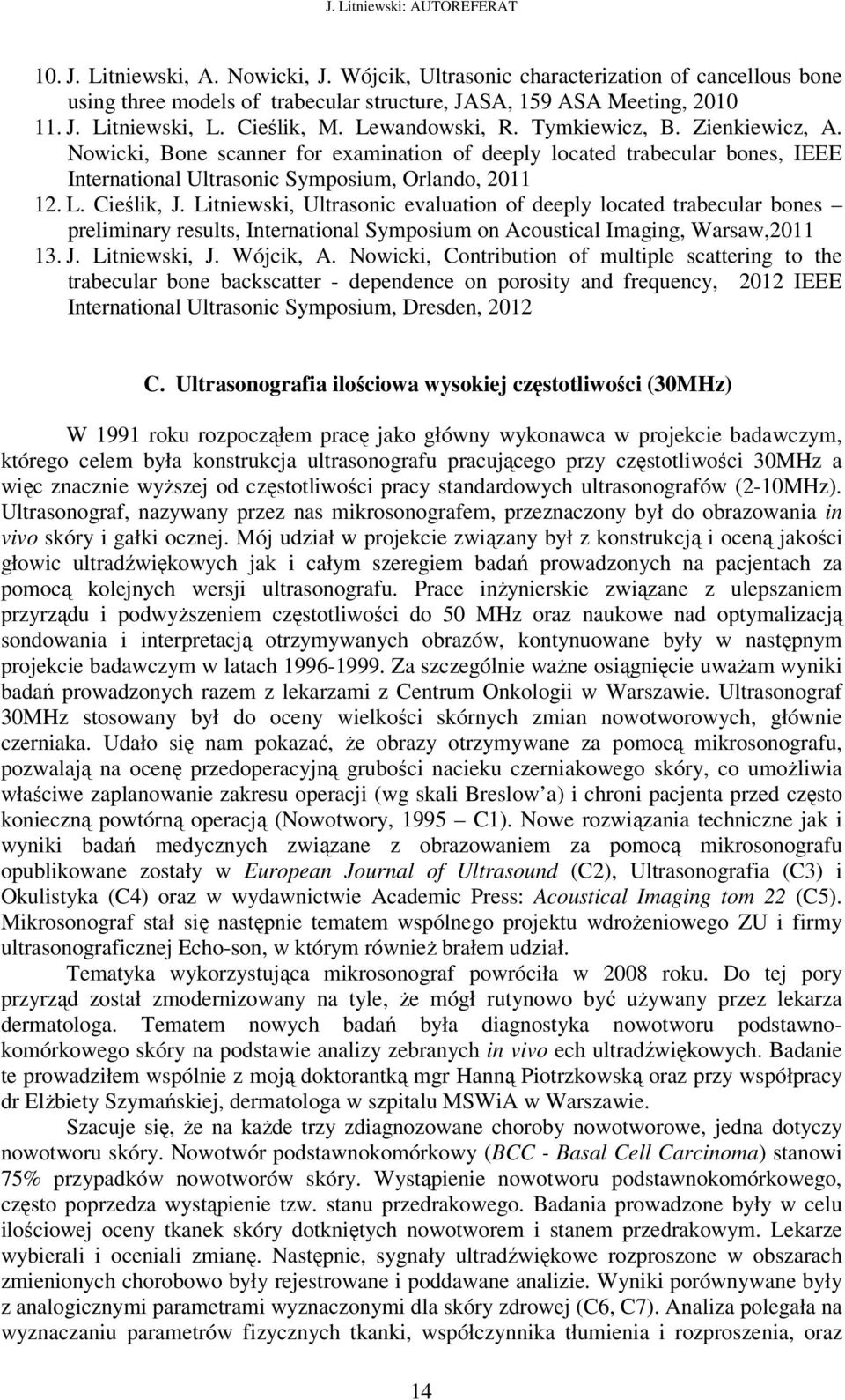 Litniewski, Ultrasonic evaluation of deeply located trabecular bones preliminary results, International Symposium on Acoustical Imaging, Warsaw,2011 13. J. Litniewski, J. Wójcik, A.