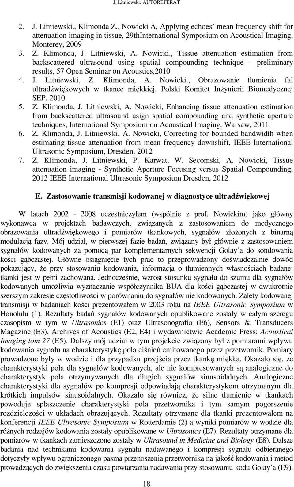 Klimonda, A. Nowicki., Obrazowanie tłumienia fal ultradźwiękowych w tkance miękkiej, Polski Komitet Inżynierii Biomedycznej SEP, 2010 5. Z. Klimonda, J. Litniewski, A.