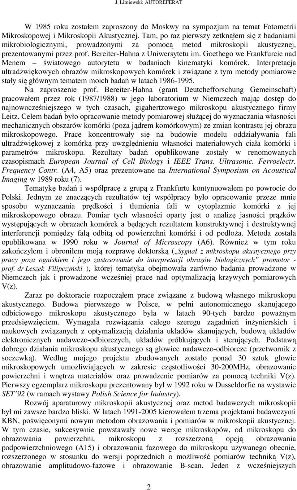 Goethego we Frankfurcie nad Menem światowego autorytetu w badaniach kinematyki komórek.