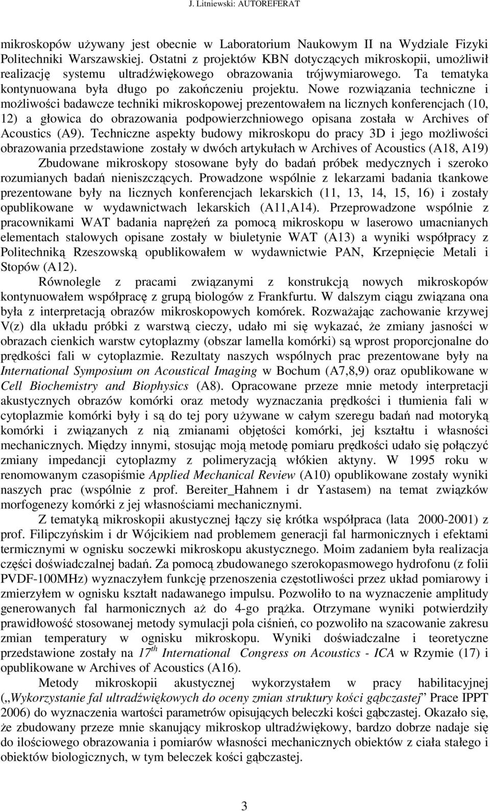 Nowe rozwiązania techniczne i możliwości badawcze techniki mikroskopowej prezentowałem na licznych konferencjach (10, 12) a głowica do obrazowania podpowierzchniowego opisana została w Archives of