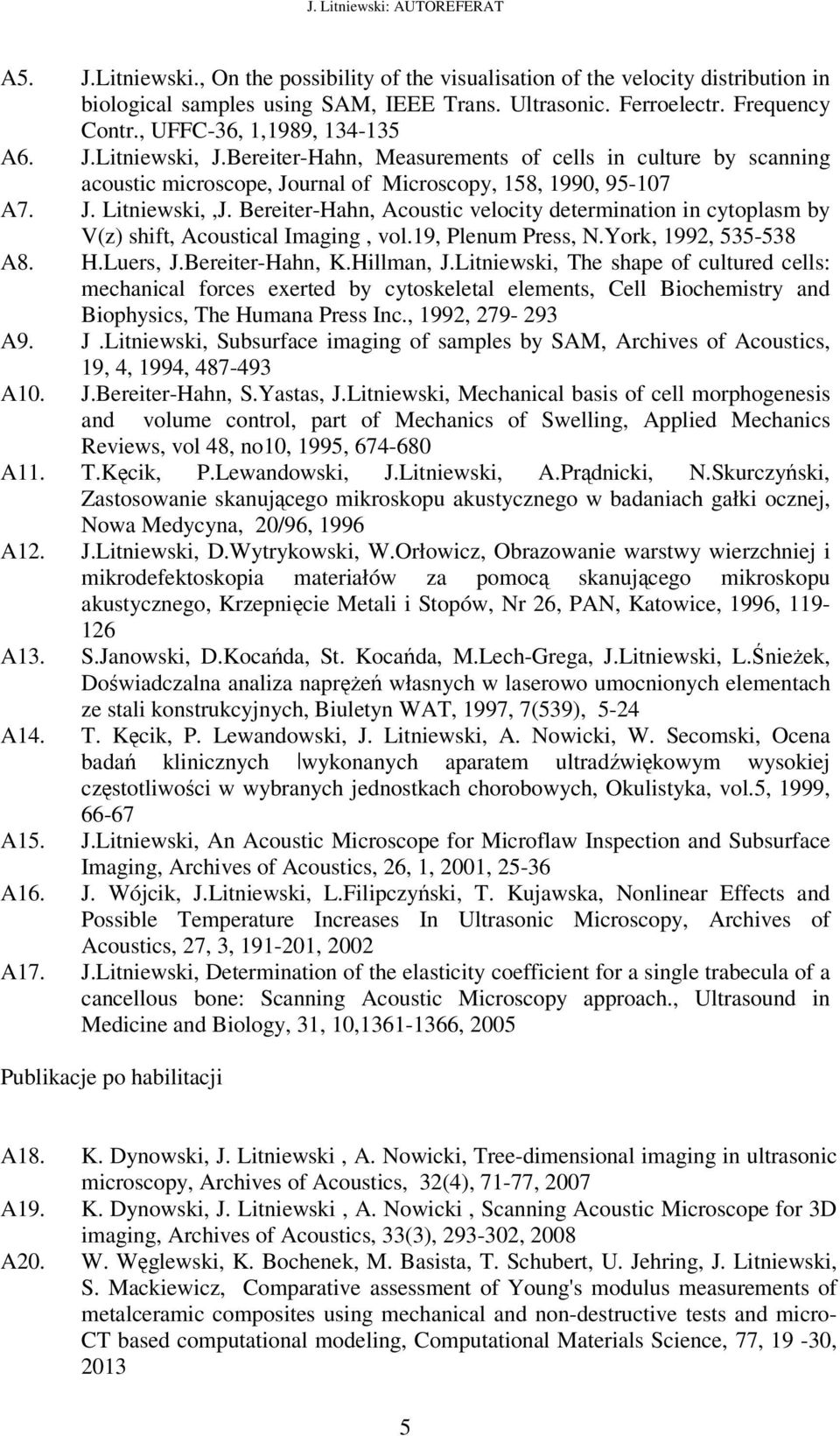 Bereiter-Hahn, Acoustic velocity determination in cytoplasm by V(z) shift, Acoustical Imaging, vol.19, Plenum Press, N.York, 1992, 535-538 A8. H.Luers, J.Bereiter-Hahn, K.Hillman, J.