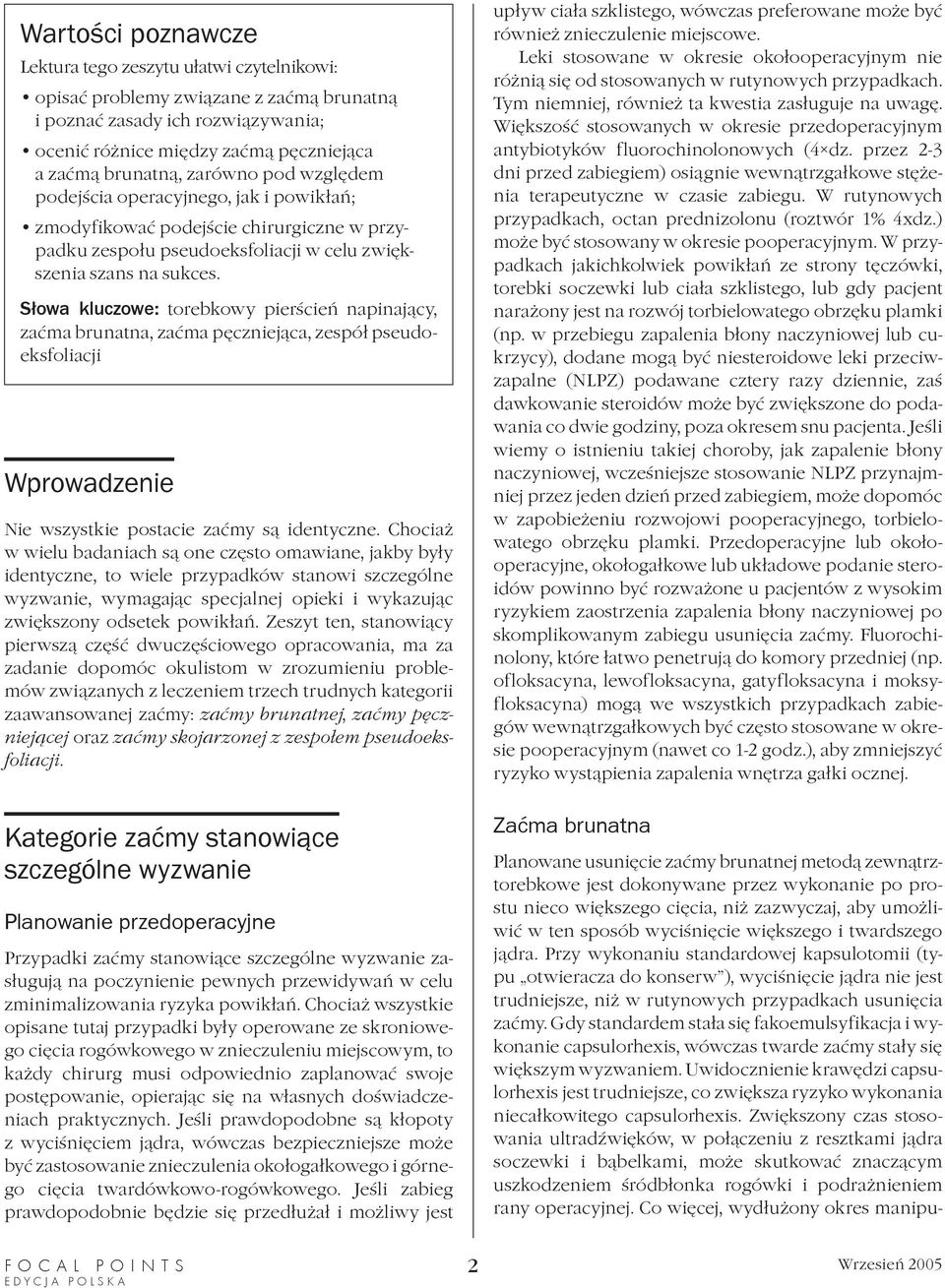 S³owa kluczowe: torebkowy pierœcieñ napinaj¹cy, zaæma brunatna, zaæma pêczniej¹ca, zespó³ pseudoeksfoliacji Wprowadzenie Nie wszystkie postacie zaæmy s¹ identyczne.