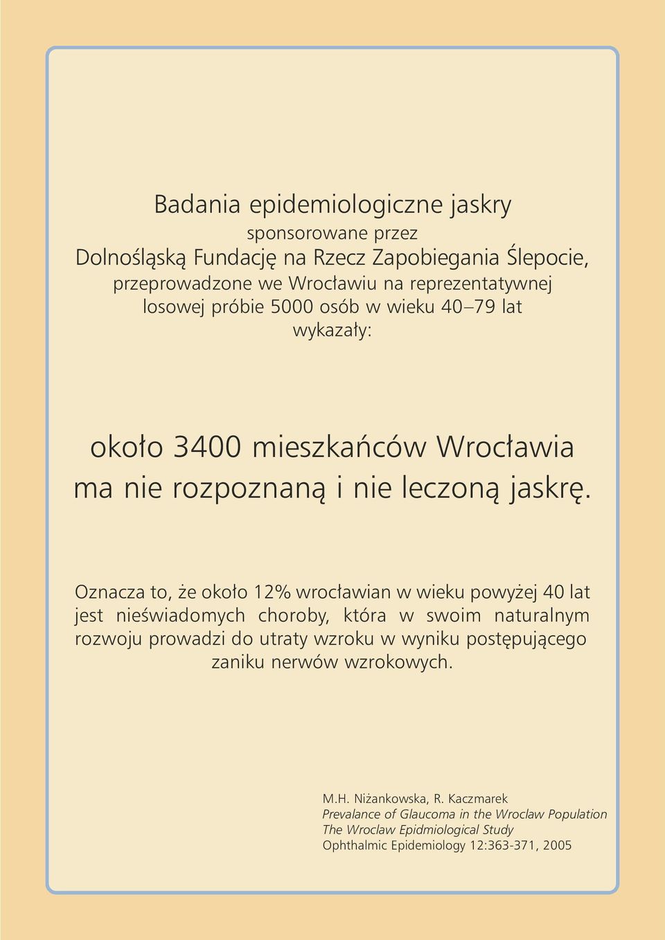 Oznacza to, e oko o 12% wroc awian w wieku powy ej 40 lat jest nieêwiadomych choroby, która w swoim naturalnym rozwoju prowadzi do utraty wzroku w wyniku