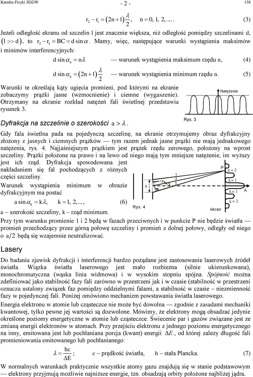 (5) 2 Wuki te okeślją kąty ugięci pomiei, pod któymi ekie zobczymy pążki jse (wzmocieie) i cieme (wygszeie). Otzymy ekie ozkłd tężeń fli świetlej pzedstwi ysuek 3.