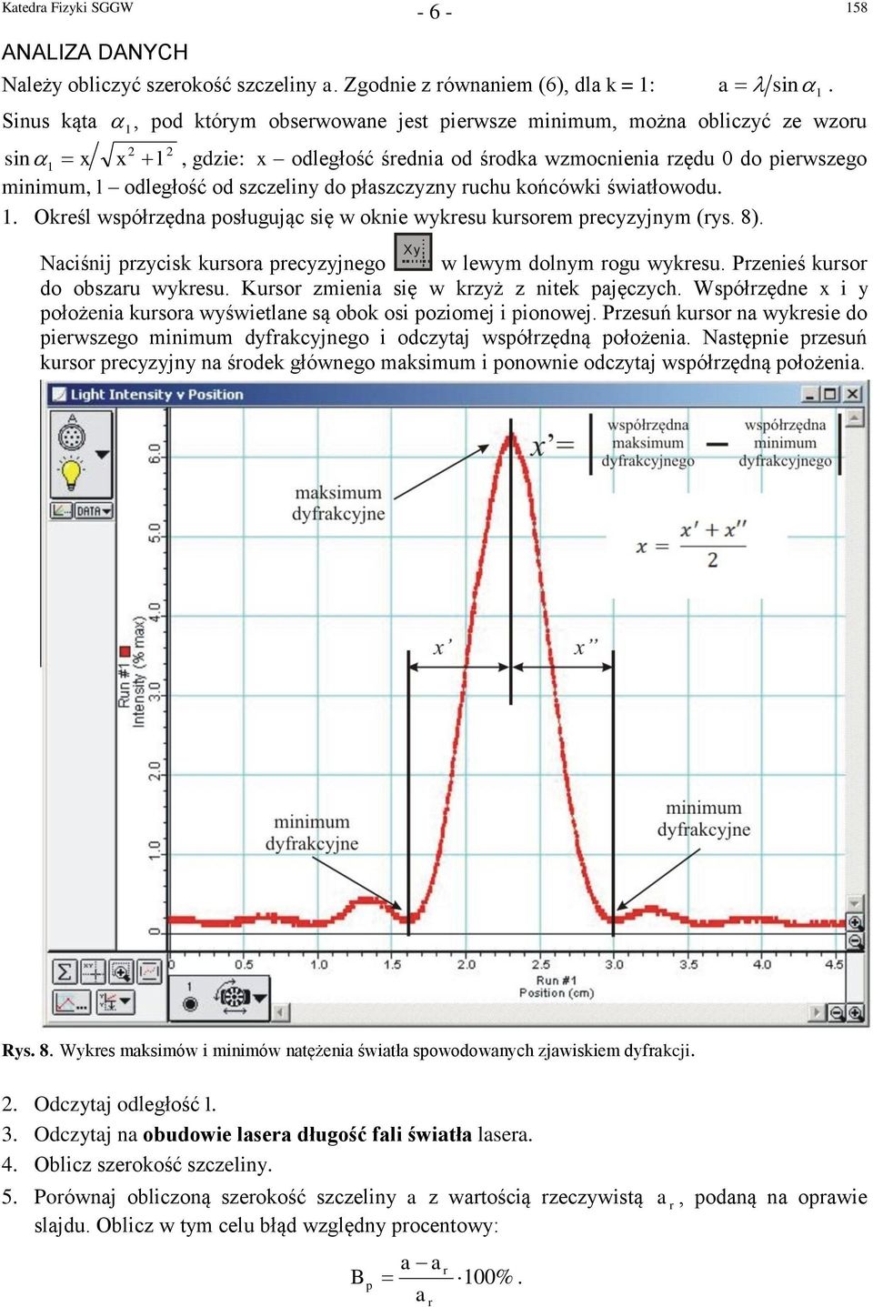 końcówki świtłowodu. 1. Okeśl współzęd posługując się w okie wykesu kusoem pecyzyjym (ys. 8). Xy Nciśij pzycisk kuso pecyzyjego w lewym dolym ogu wykesu. Pzeieś kuso do obszu wykesu.