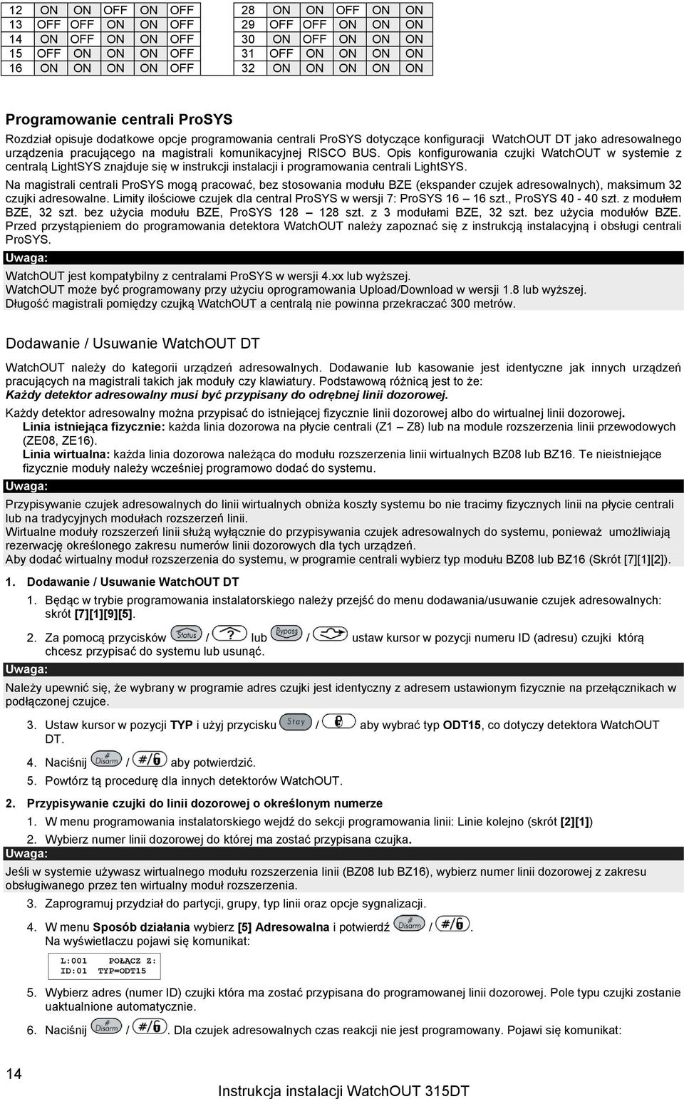 RISCO BUS. Opis konfigurowania czujki WatchOUT w systemie z centralą LightSYS znajduje się w instrukcji instalacji i programowania centrali LightSYS.