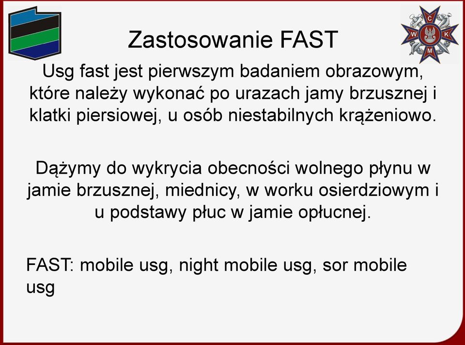 Dążymy do wykrycia obecności wolnego płynu w jamie brzusznej, miednicy, w worku