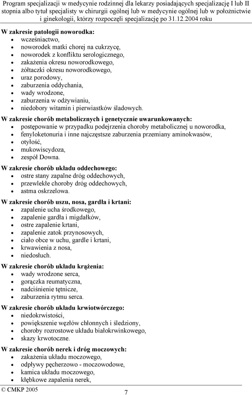 W zakresie chorób metabolicznych i genetycznie uwarunkowanych: postępowanie w przypadku podejrzenia choroby metabolicznej u noworodka, fenyloketonuria i inne najczęstsze zaburzenia przemiany