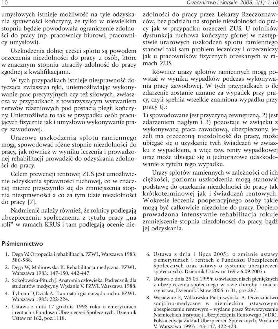 Uszkodzenia dolnej czêœci splotu s¹ powodem orzeczenia niezdolnoœci do pracy u osób, które w znacznym stopniu utraci³y zdolnoœæ do pracy zgodnej z kwalifikacjami.