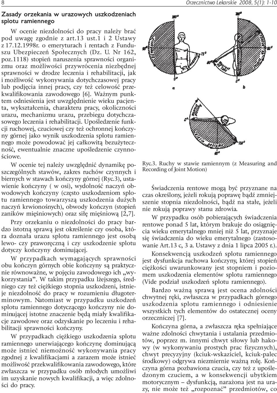 1118) stopieñ naruszenia sprawnoœci organizmu oraz mo liwoœci przywrócenia niezbêdnej sprawnoœci w drodze leczenia i rehabilitacji, jak i mo liwoœæ wykonywania dotychczasowej pracy lub podjêcia innej