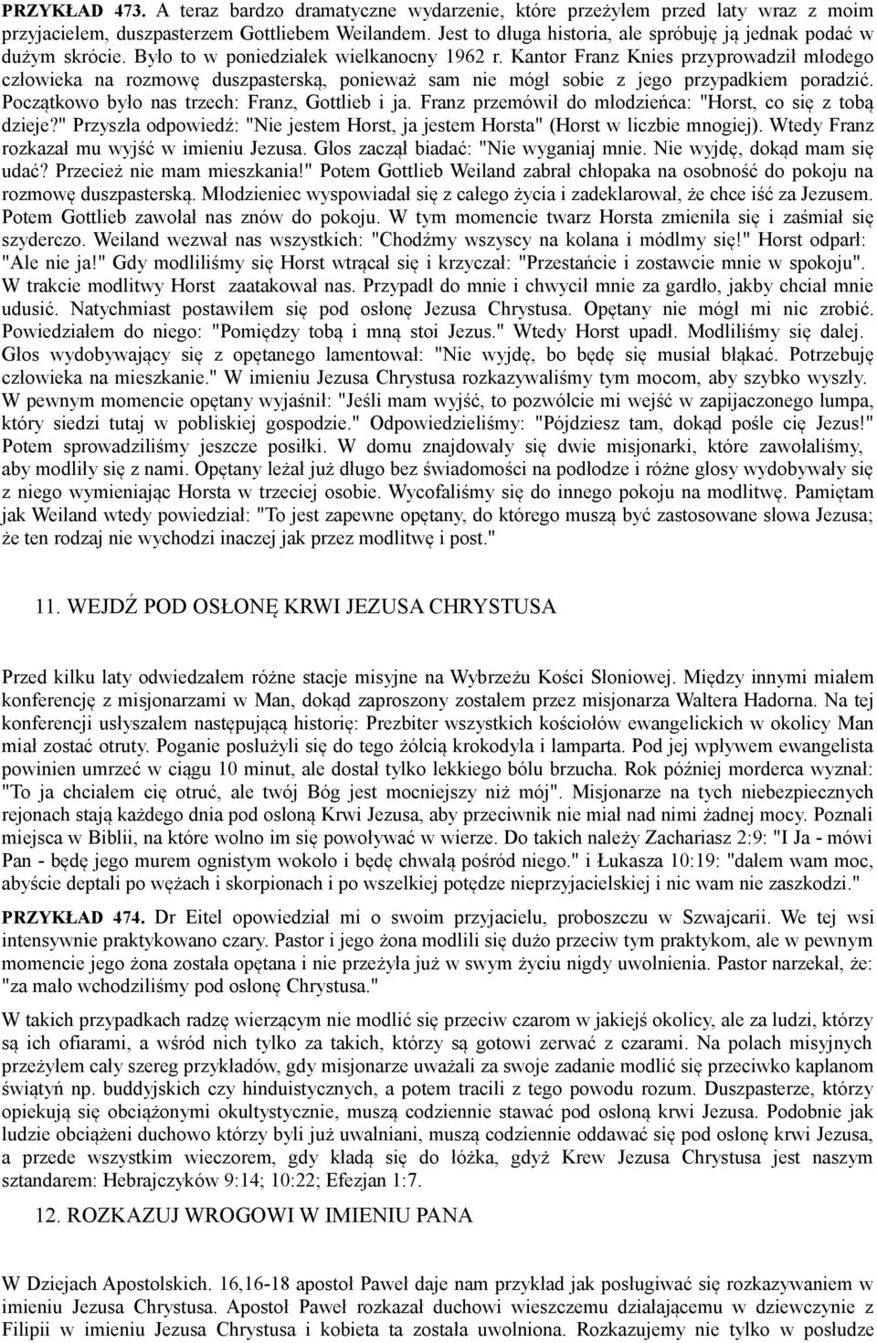 Kantor Franz Knies przyprowadził młodego człowieka na rozmowę duszpasterską, ponieważ sam nie mógł sobie z jego przypadkiem poradzić. Początkowo było nas trzech: Franz, Gottlieb i ja.