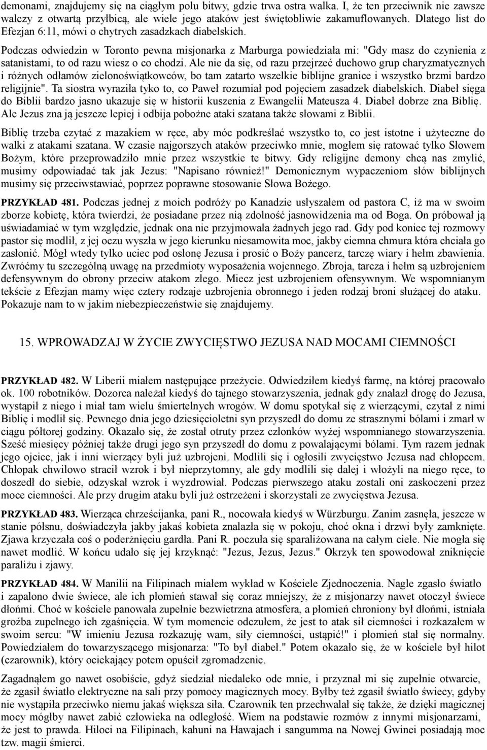 Podczas odwiedzin w Toronto pewna misjonarka z Marburga powiedziała mi: "Gdy masz do czynienia z satanistami, to od razu wiesz o co chodzi.