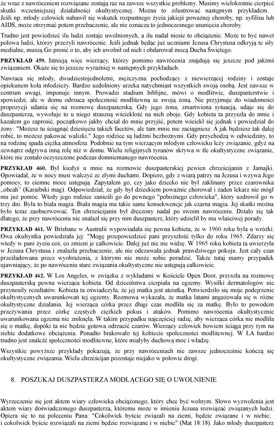 Trudno jest powiedzieć ilu ludzi zostaje uwolnionych, a ilu nadal niesie to obciążenie. Może to być nawet połowa ludzi, którzy przeżyli nawrócenie.