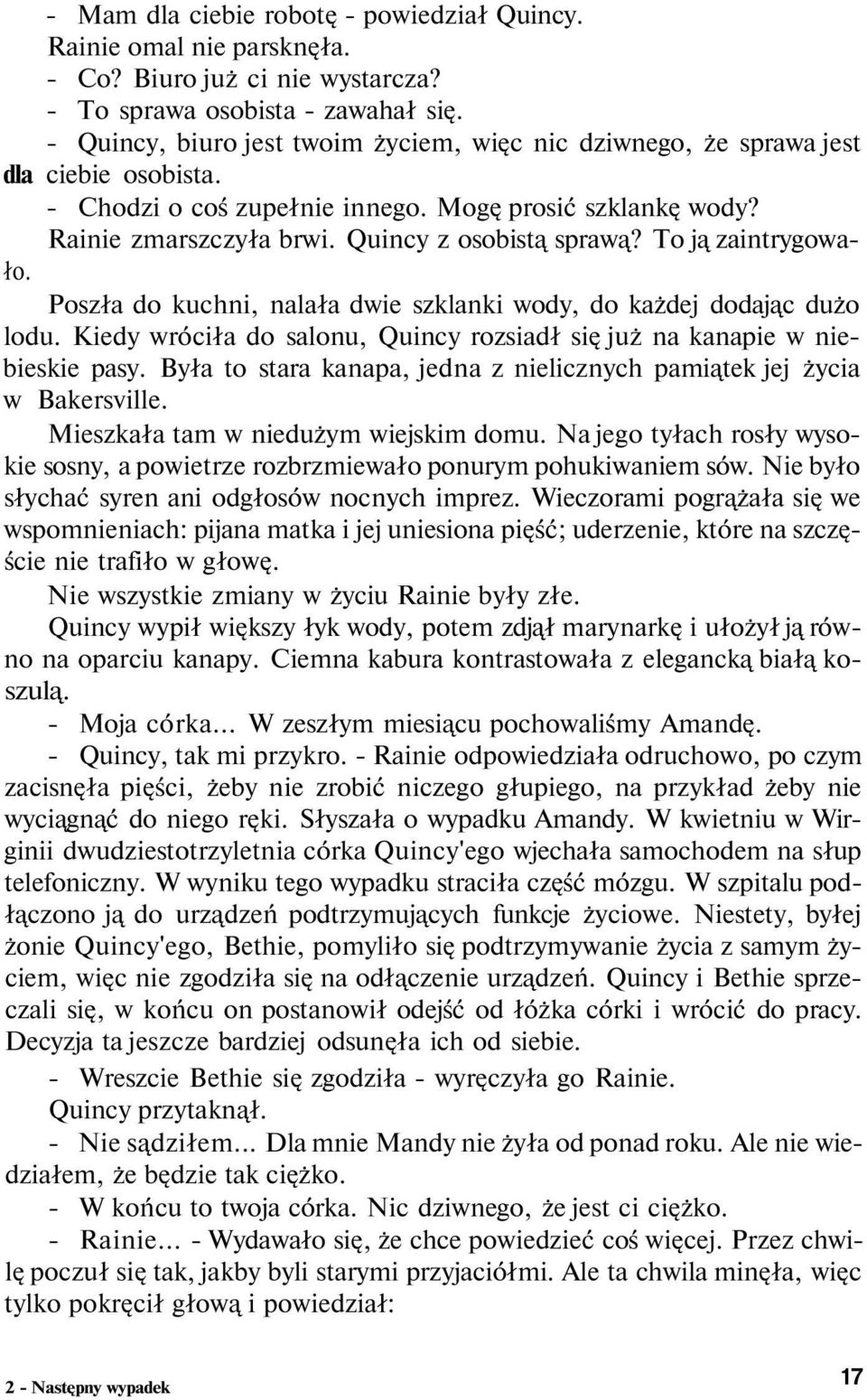 To ją zaintrygowało. Poszła do kuchni, nalała dwie szklanki wody, do każdej dodając dużo lodu. Kiedy wróciła do salonu, Quincy rozsiadł się już na kanapie w niebieskie pasy.