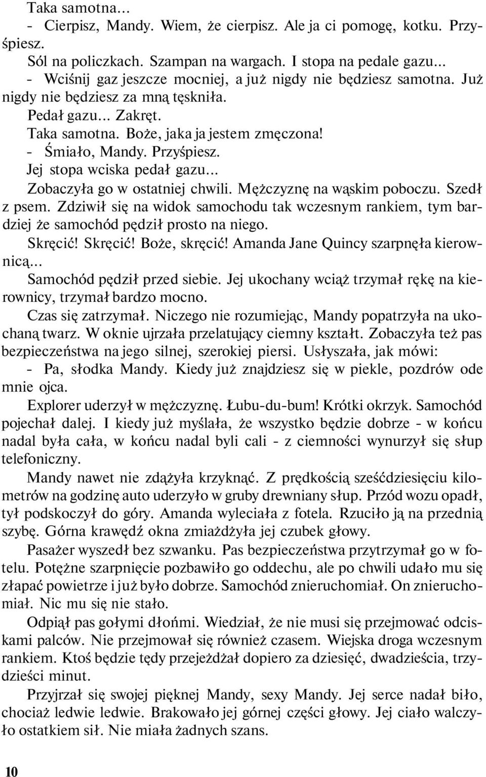 Przyśpiesz. Jej stopa wciska pedał gazu... Zobaczyła go w ostatniej chwili. Mężczyznę na wąskim poboczu. Szedł z psem.