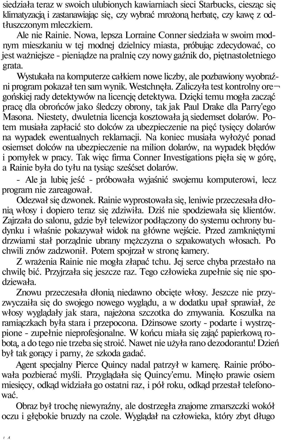 grata. Wystukała na komputerze całkiem nowe liczby, ale pozbawiony wyobraźni program pokazał ten sam wynik. Westchnęła. Zaliczyła test kontrolny ore gońskiej rady detektywów na licencję detektywa.