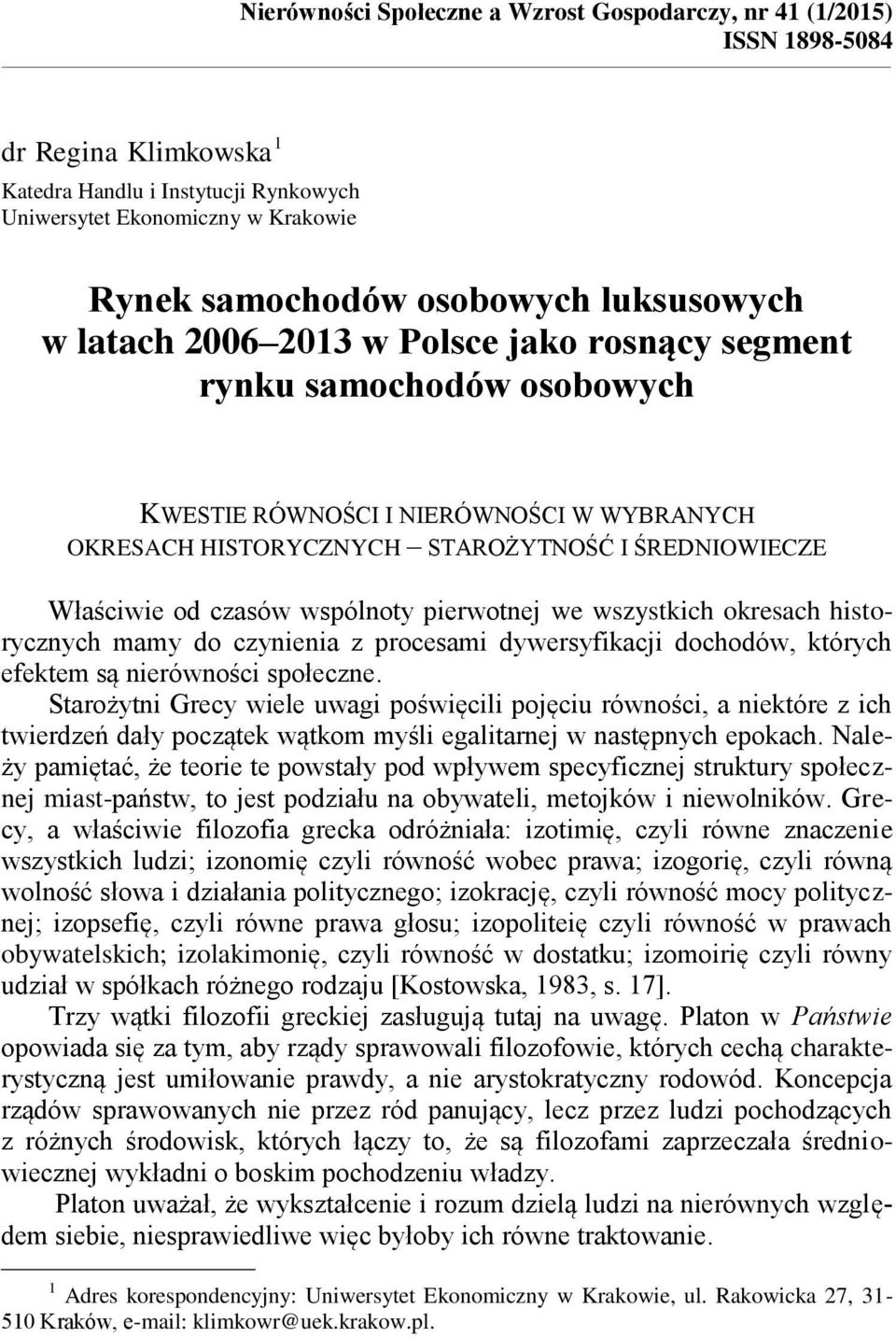 osobowych luksusowych w latach 2006 2013 w Polsce jako rosnący segment rynku samochodów osobowych KWESTIE RÓWNOŚCI I NIERÓWNOŚCI W WYBRANYCH OKRESACH HISTORYCZNYCH STAROŻYTNOŚĆ I ŚREDNIOWIECZE