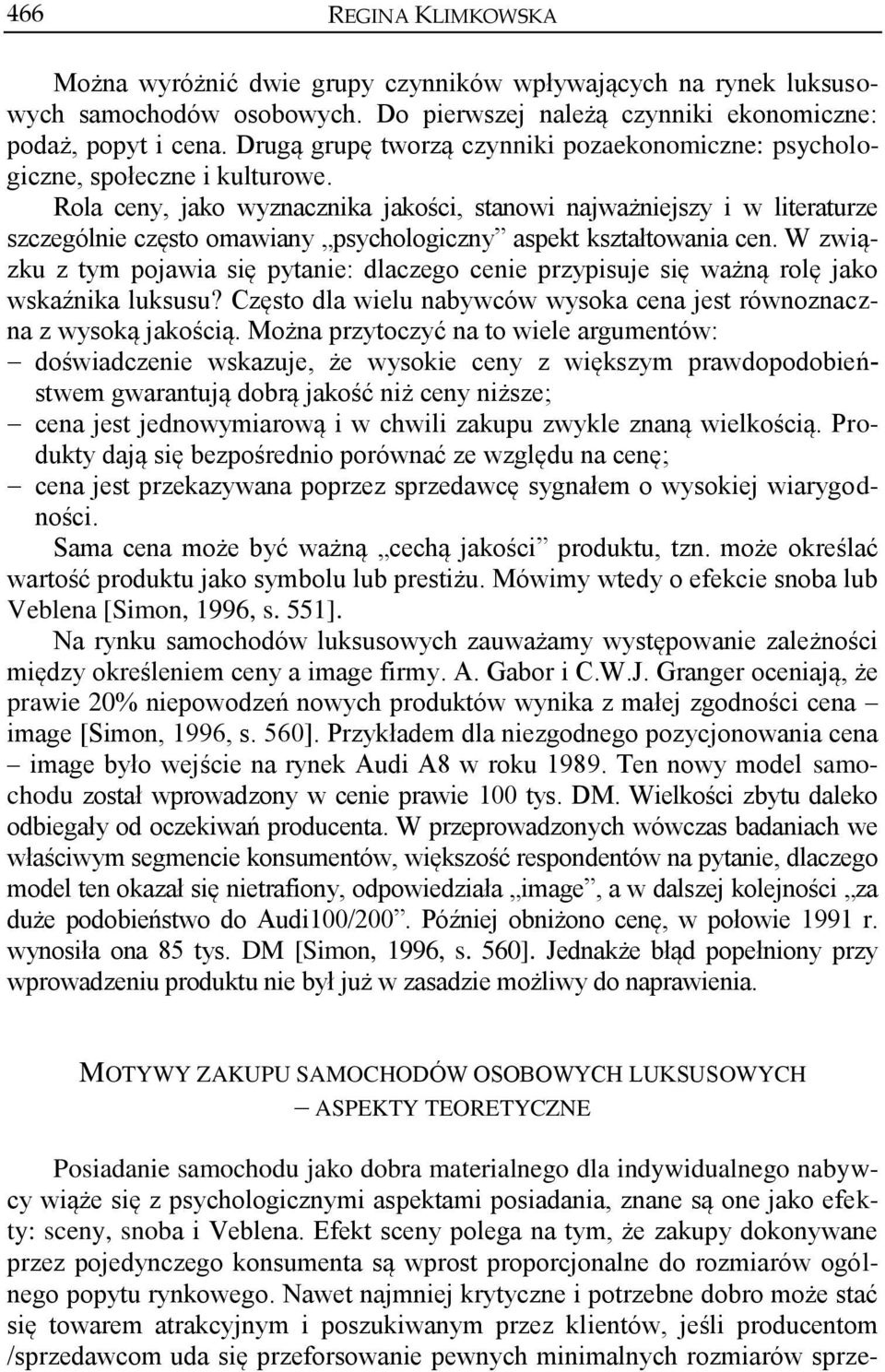 Rola ceny, jako wyznacznika jakości, stanowi najważniejszy i w literaturze szczególnie często omawiany psychologiczny aspekt kształtowania cen.