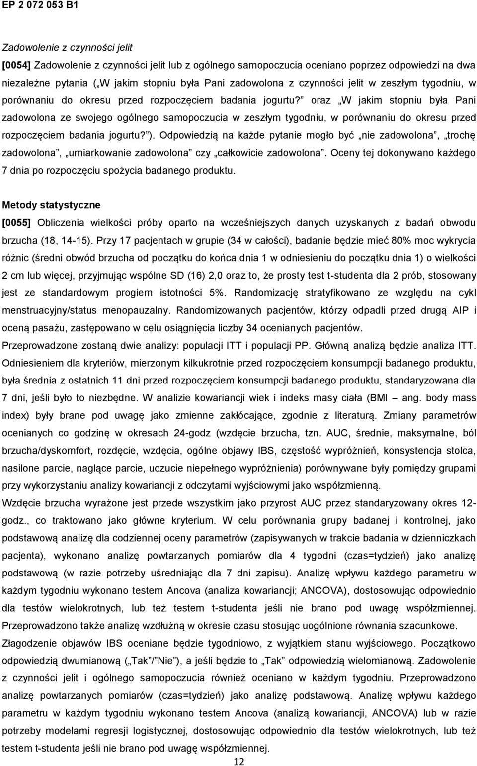 oraz W jakim stopniu była Pani zadowolona ze swojego ogólnego samopoczucia w zeszłym tygodniu, w porównaniu do okresu przed rozpoczęciem badania jogurtu? ).