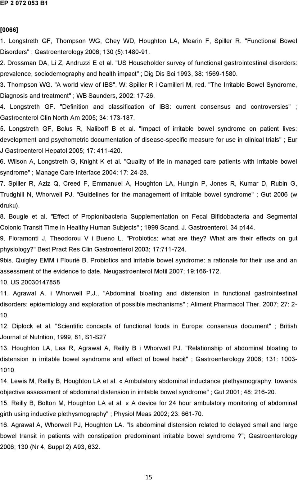 W: Spiller R i Camilleri M, red. "The Irritable Bowel Syndrome, Diagnosis and treatment" ; WB Saunders, 2002: 17-26. 4. Longstreth GF.