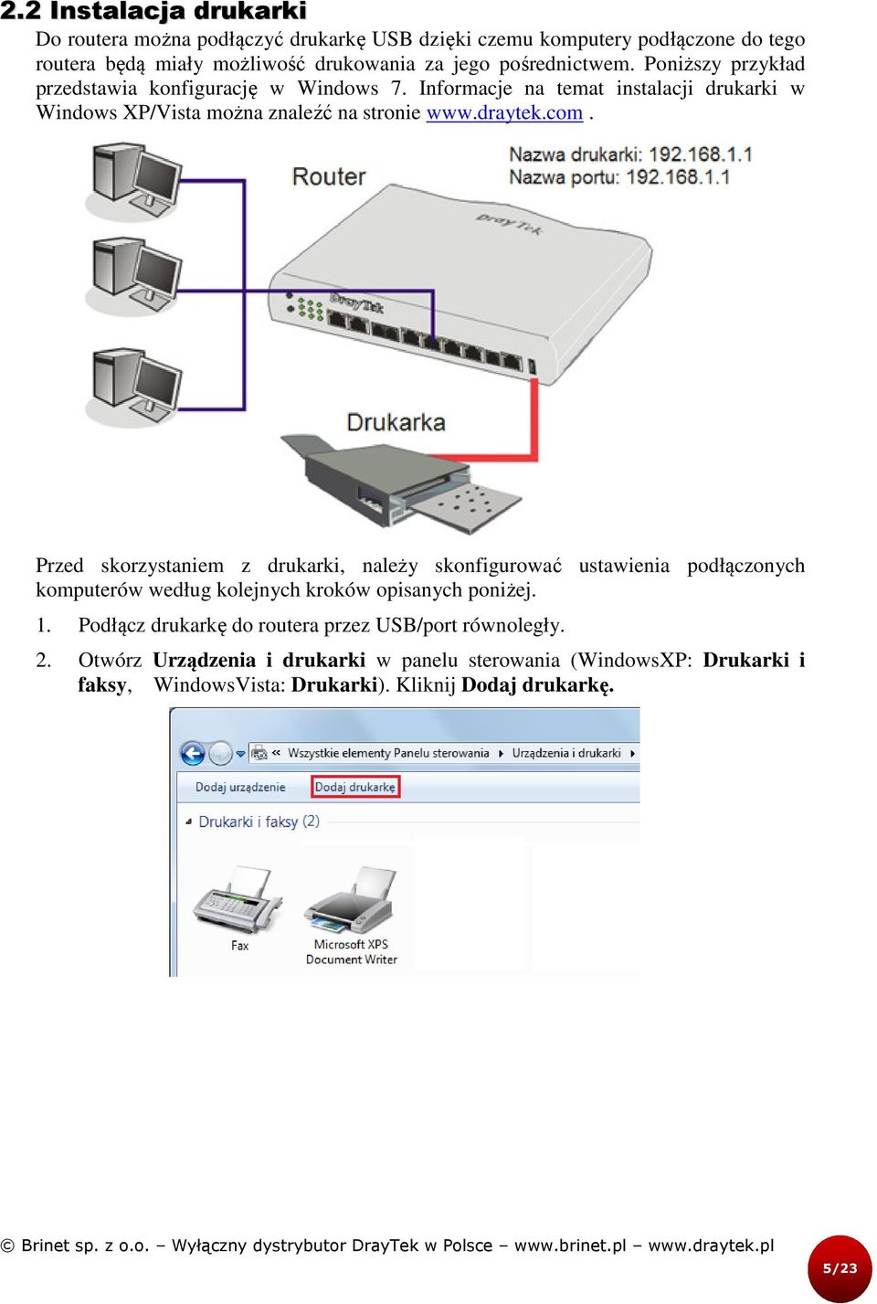 draytek.com. Przed skorzystaniem z drukarki, należy skonfigurować ustawienia podłączonych komputerów według kolejnych kroków opisanych poniżej. 1.