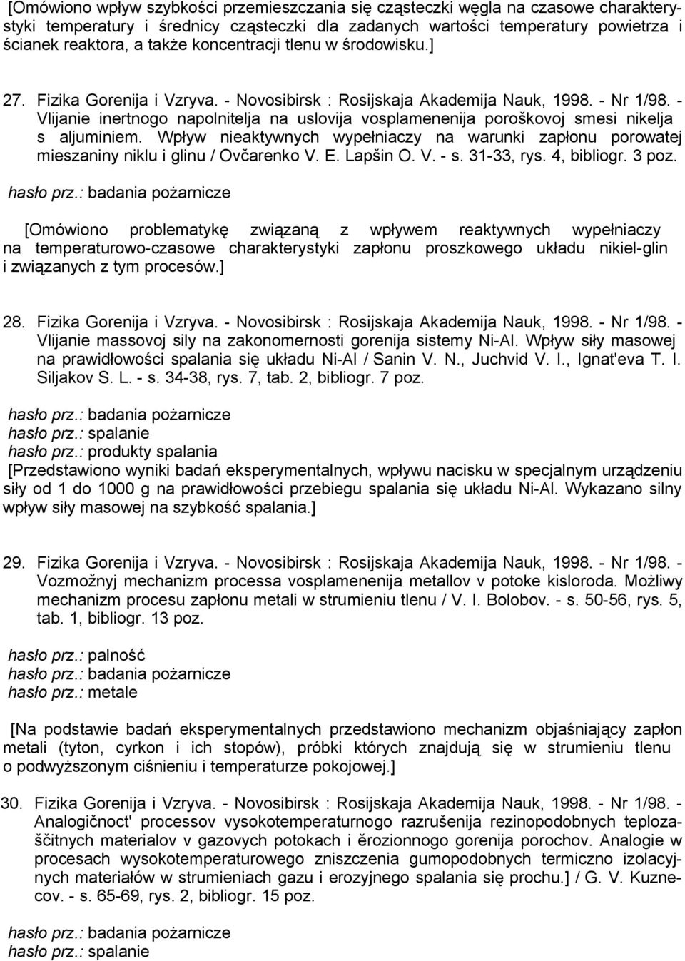 - Vlijanie inertnogo napolnitelja na uslovija vosplamenenija poroškovoj smesi nikelja s aljuminiem. Wpływ nieaktywnych wypełniaczy na warunki zapłonu porowatej mieszaniny niklu i glinu / Ovčarenko V.