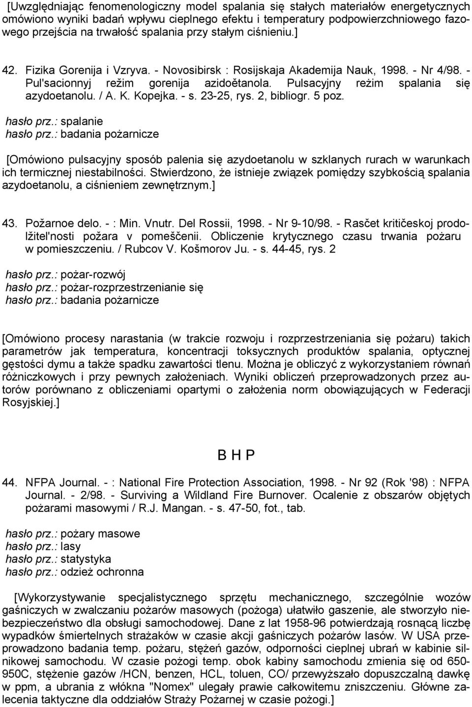 Pulsacyjny reżim spalania się azydoetanolu. / A. K. Kopejka. - s. 23-25, rys. 2, bibliogr. 5 poz. hasło prz.: spalanie hasło prz.