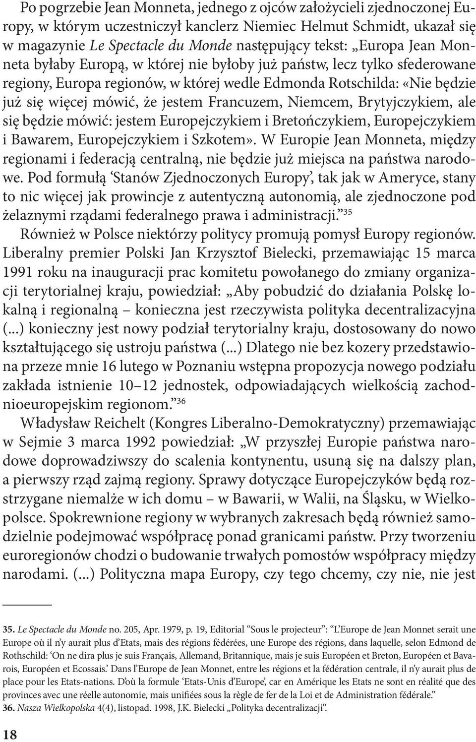 Francuzem, Niemcem, Brytyjczykiem, ale się będzie mówić: jestem Europejczykiem i Bretończykiem, Europejczykiem i Bawarem, Europejczykiem i Szkotem».