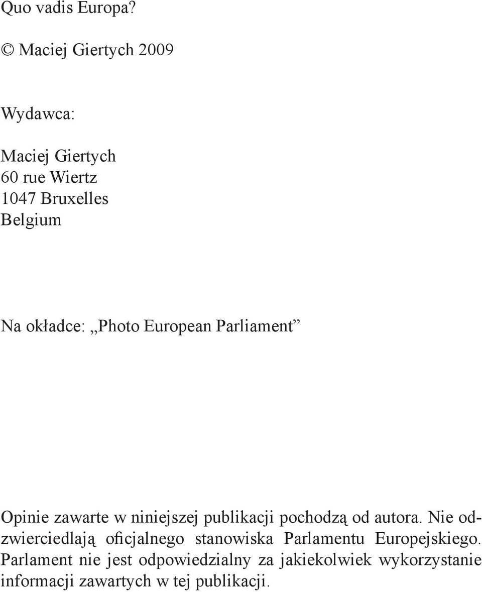 okładce: Photo European Parliament Opinie zawarte w niniejszej publikacji pochodzą od autora.