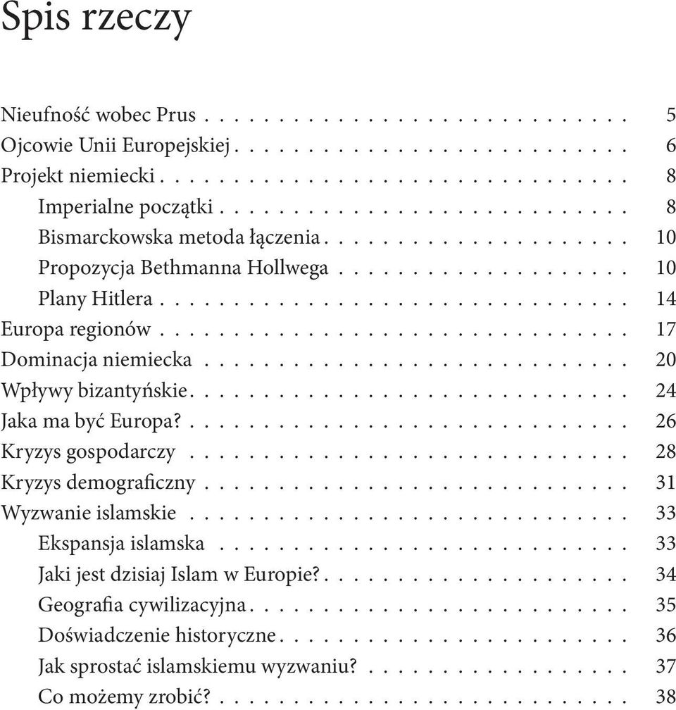 .............................. 17 Dominacja niemiecka............................. 20 Wpływy bizantyńskie.............................. 24 Jaka ma być Europa?............................. 26 Kryzys gospodarczy.