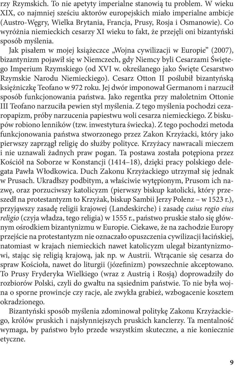 Co wyróżnia niemieckich cesarzy XI wieku to fakt, że przejęli oni bizantyński sposób myślenia.