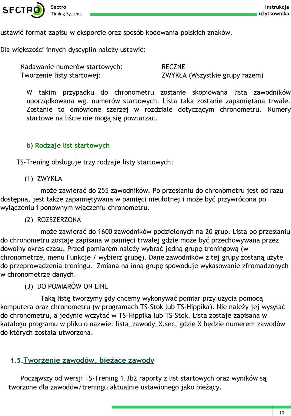 lista zawodników uporządkowana wg. numerów startowych. Lista taka zostanie zapamiętana trwale. Zostanie to omówione szerzej w rozdziale dotyczącym chronometru.