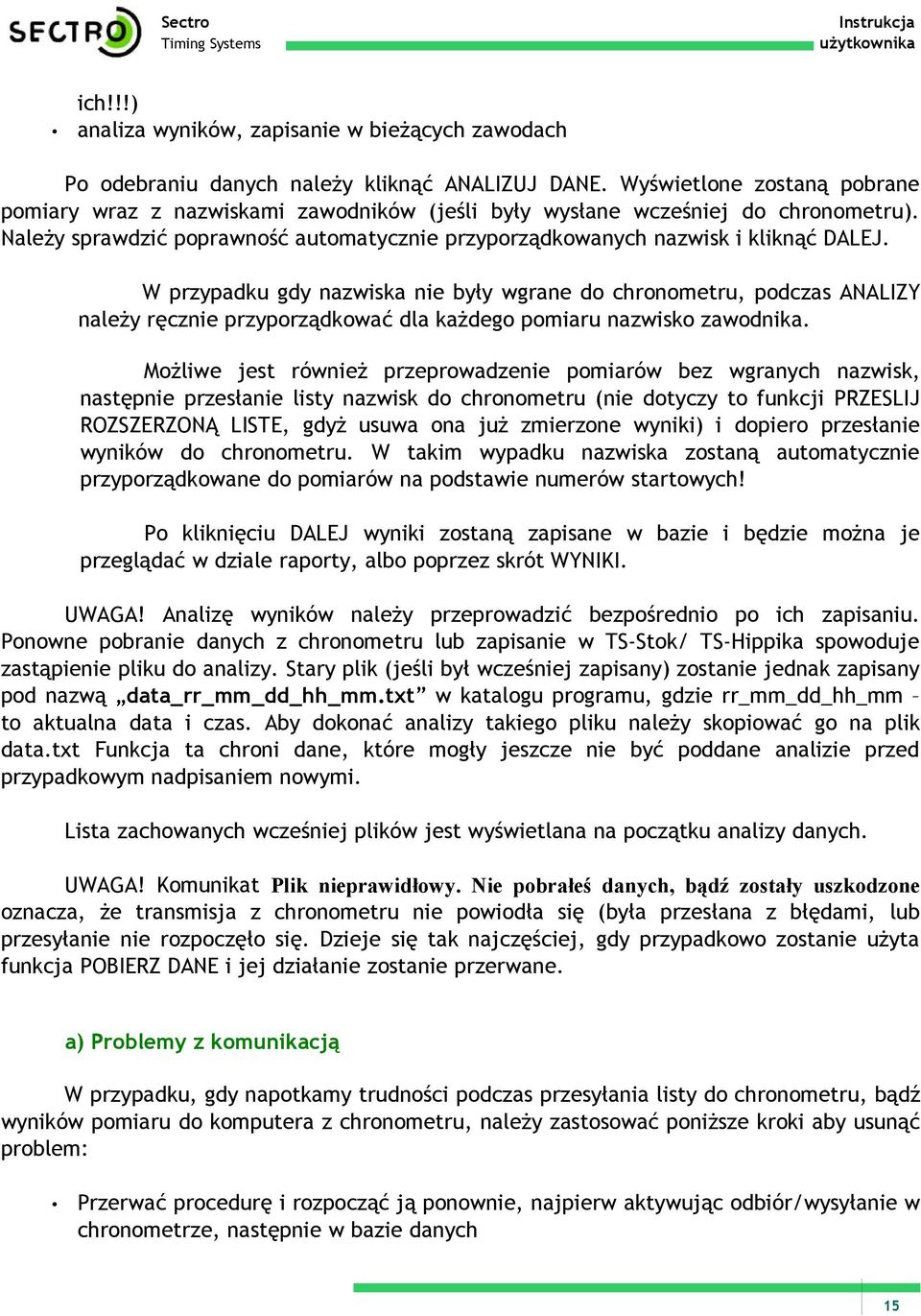 W przypadku gdy nazwiska nie były wgrane do chronometru, podczas ANALIZY należy ręcznie przyporządkować dla każdego pomiaru nazwisko zawodnika.