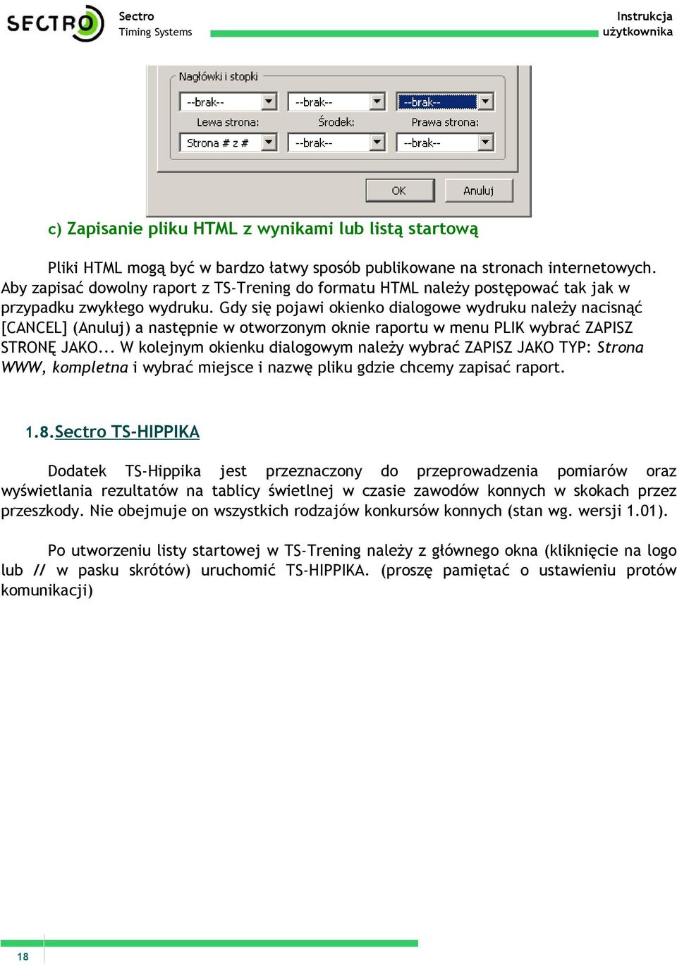 Gdy się pojawi okienko dialogowe wydruku należy nacisnąć [CANCEL] (Anuluj) a następnie w otworzonym oknie raportu w menu PLIK wybrać ZAPISZ STRONĘ JAKO.