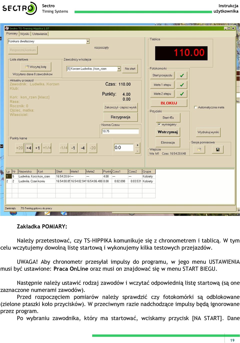 Aby chronometr przesyłał impulsy do programu, w jego menu USTAWIENIA musi być ustawione: Praca OnLine oraz musi on znajdować się w menu START BIEGU.