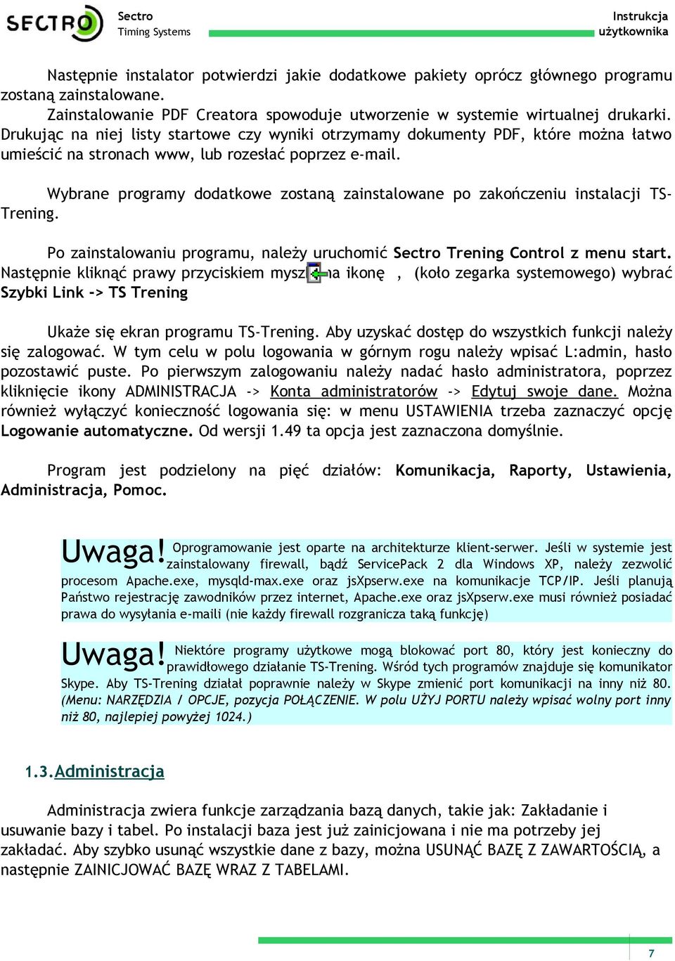 Wybrane programy dodatkowe zostaną zainstalowane po zakończeniu instalacji TSTrening. Po zainstalowaniu programu, należy uruchomić Trening Control z menu start.