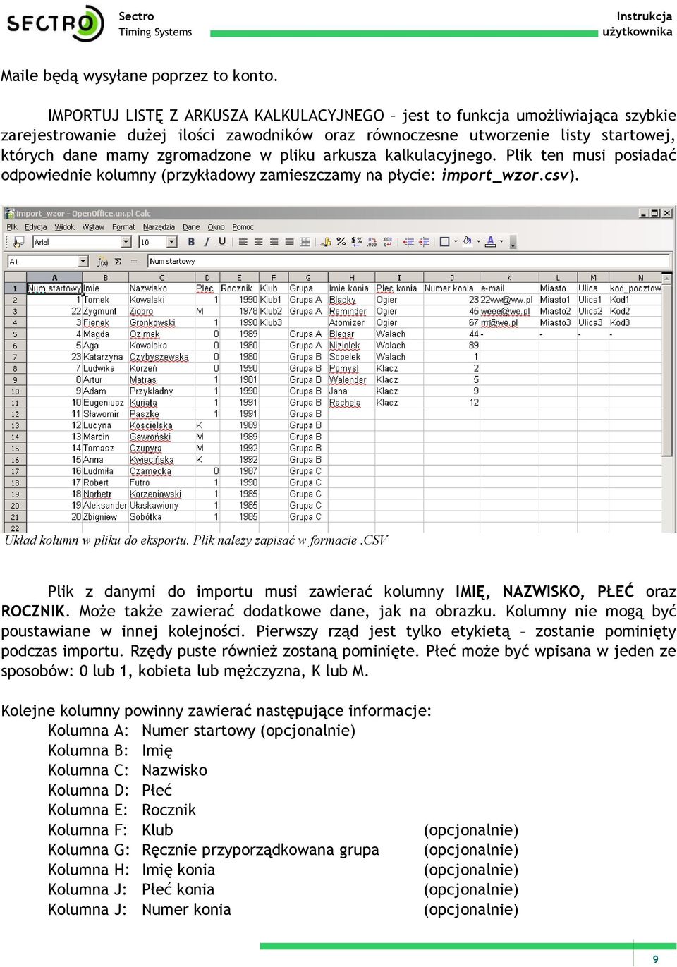 pliku arkusza kalkulacyjnego. Plik ten musi posiadać odpowiednie kolumny (przykładowy zamieszczamy na płycie: import_wzor.csv). Układ kolumn w pliku do eksportu. Plik należy zapisać w formacie.