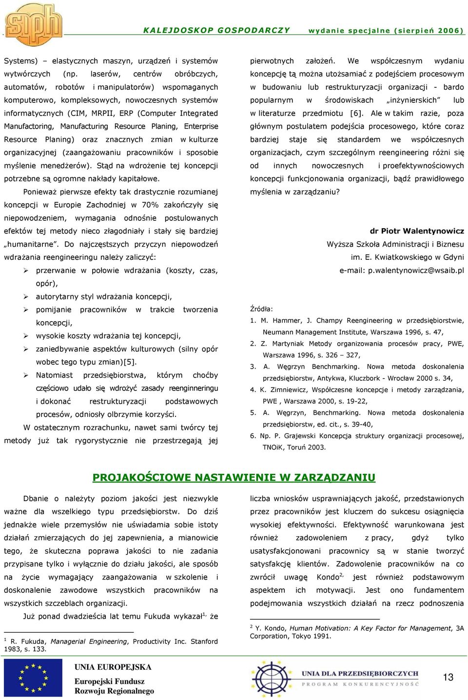 Manufacturing Resource Planing, Enterprise Resource Planing) oraz znacznych zmian w kulturze organizacyjnej (zaangażowaniu pracowników i sposobie myślenie menedżerów).