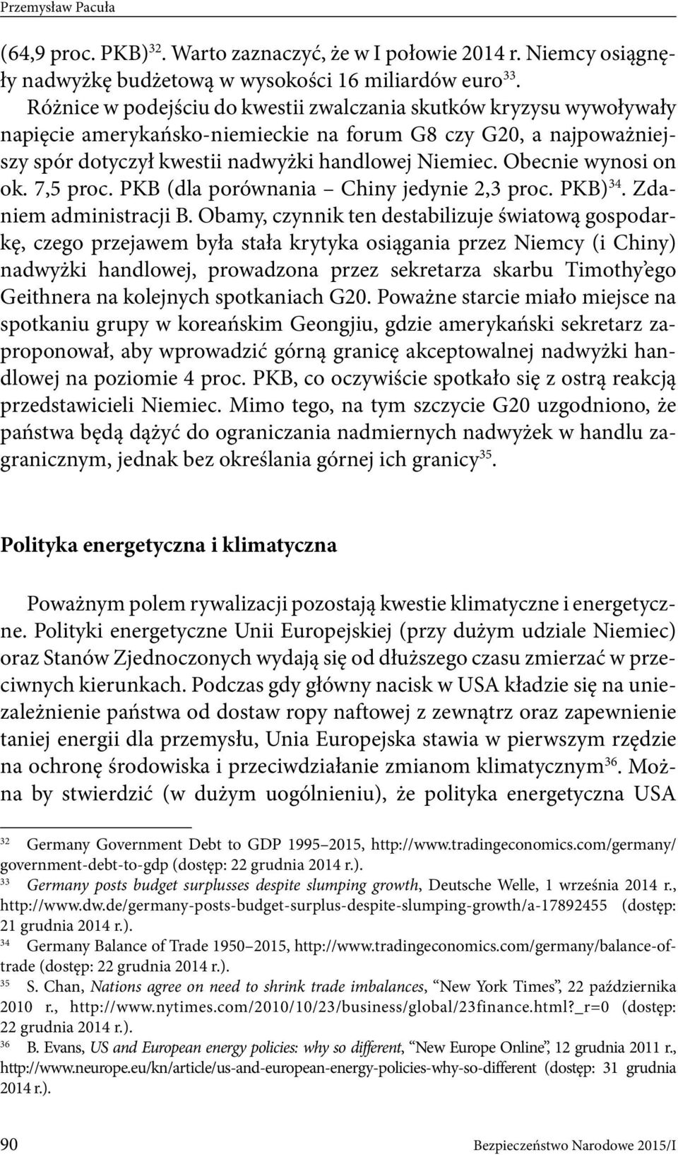 Obecnie wynosi on ok. 7,5 proc. PKB (dla porównania Chiny jedynie 2,3 proc. PKB) 34. Zdaniem administracji B.