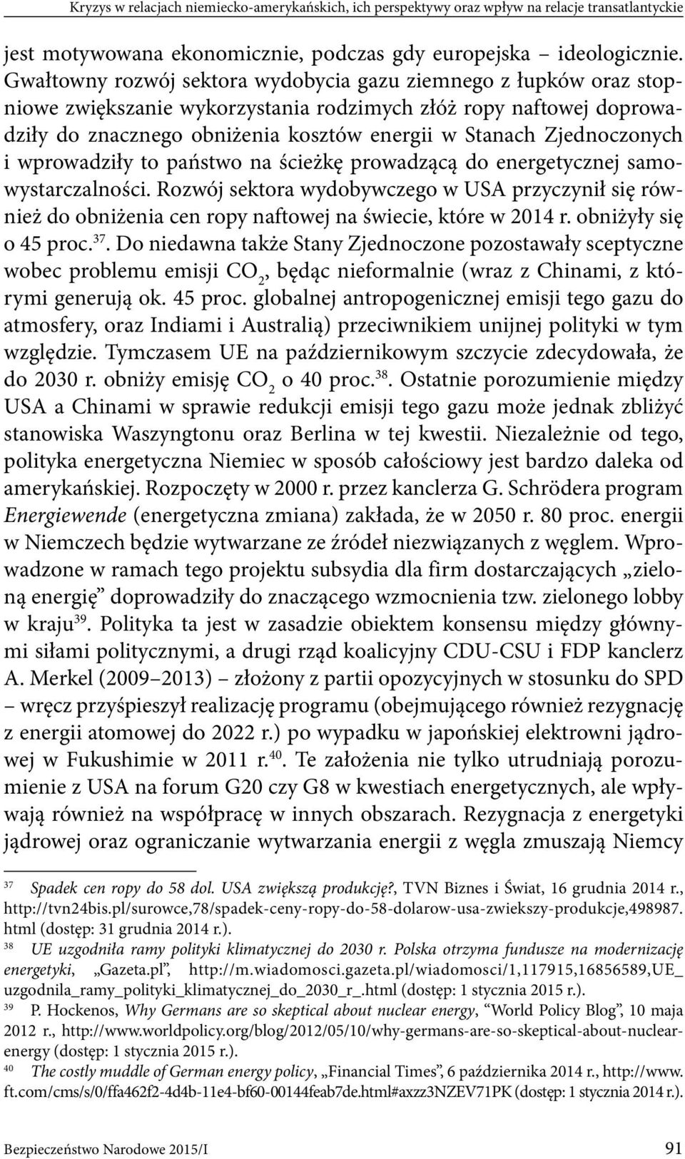 Zjednoczonych i wprowadziły to państwo na ścieżkę prowadzącą do energetycznej samowystarczalności.