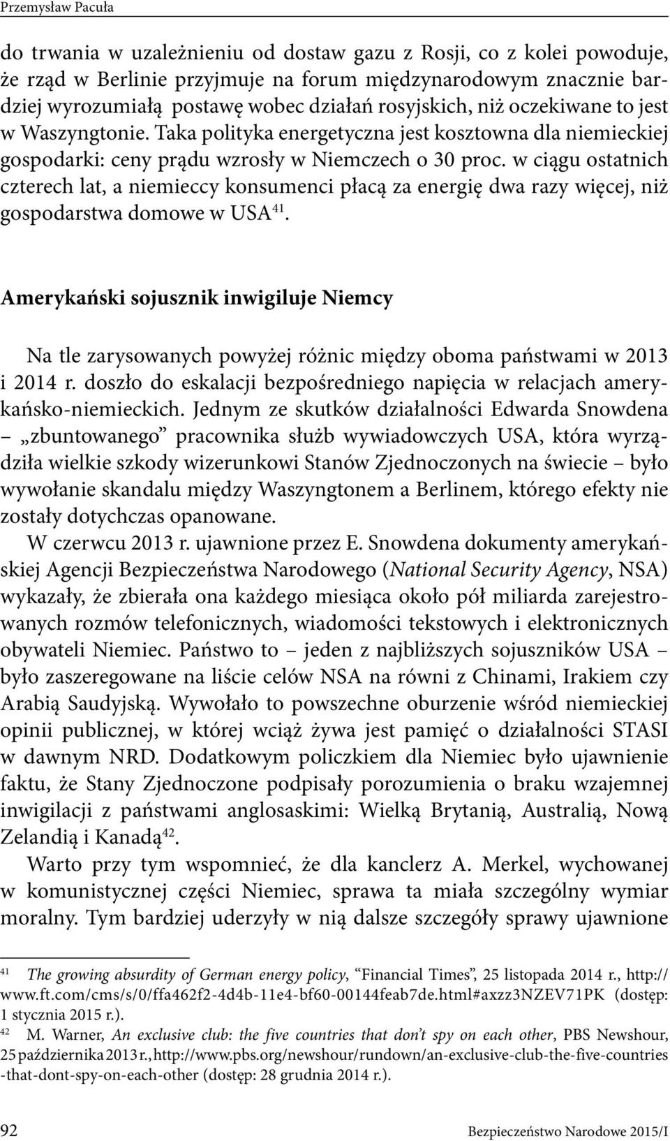 w ciągu ostatnich czterech lat, a niemieccy konsumenci płacą za energię dwa razy więcej, niż gospodarstwa domowe w USA 41.