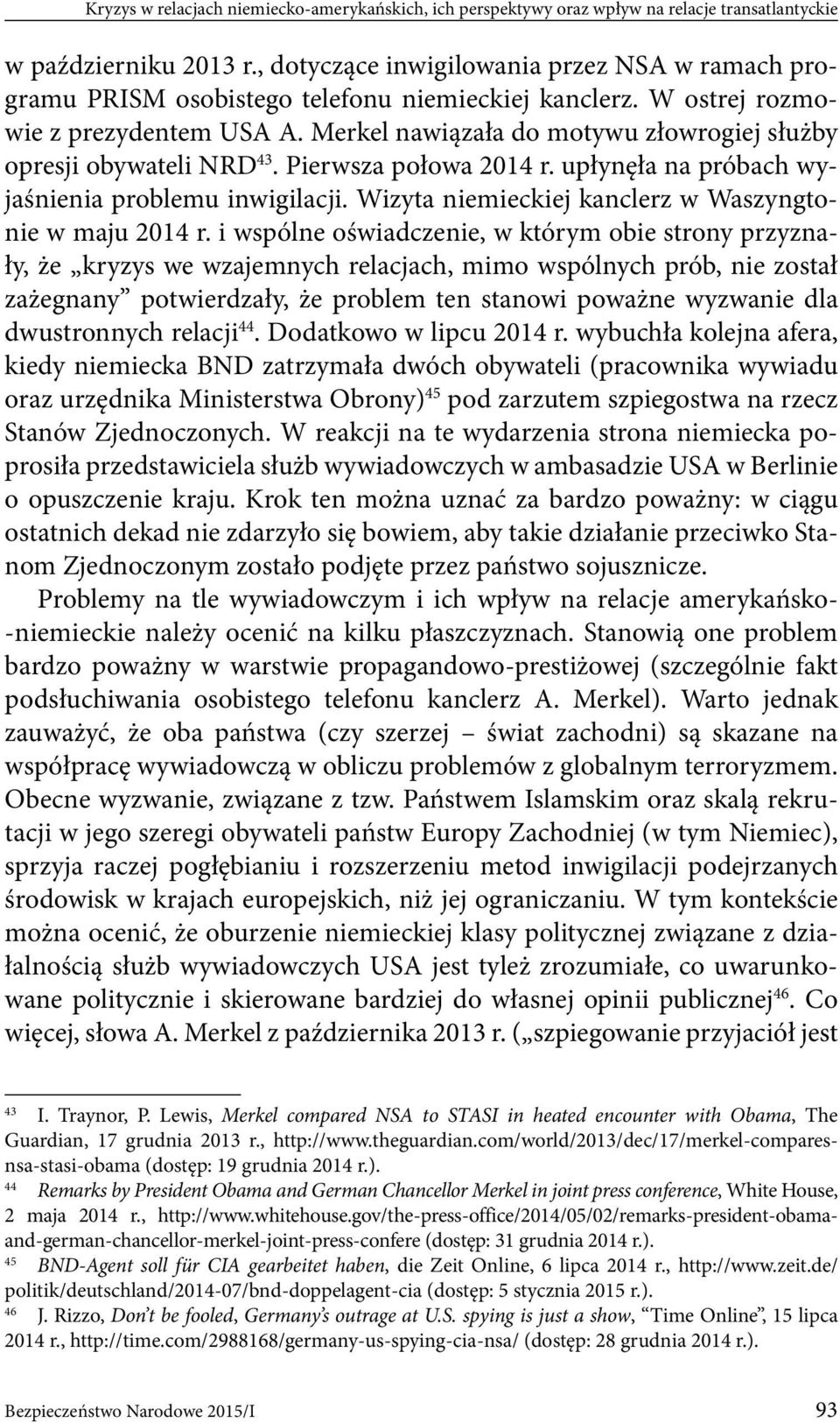 Merkel nawiązała do motywu złowrogiej służby opresji obywateli NRD 43. Pierwsza połowa 2014 r. upłynęła na próbach wyjaśnienia problemu inwigilacji.