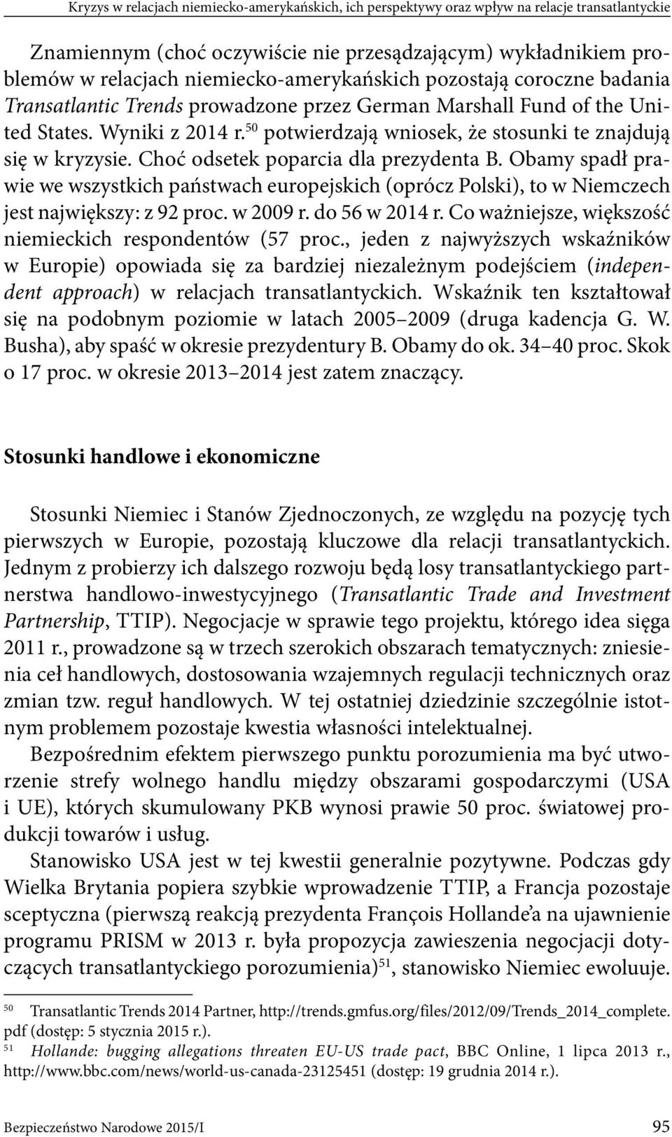 50 potwierdzają wniosek, że stosunki te znajdują się w kryzysie. Choć odsetek poparcia dla prezydenta B.